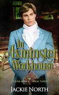 In Axminster Workhouse (Oliver & Jack #3) by Christina E. Pilz