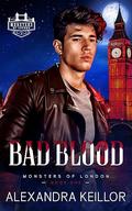 Bad Blood (Monsters of London #1) by Alexandra Keillor