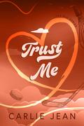 Trust Me (The RLU #2) by Carlie Jean