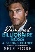 Damaged Billionaire Boss: A Second Chance: An Enemies to Lovers Romance by Sele Fiore