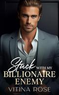 Stuck With My Billionaire Enemy: A Secret Identity Alpha Male Romance by Vitina Rose