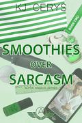 Smoothies over Sarcasm (Alpha Angels #2) by KJ Cerys