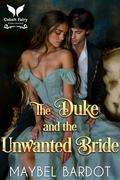 The Duke and the Unwanted Bride: A Steamy Historical Regency Romance Novel by Maybel Bardot