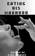 Eating His Manhood by Lisa Jackson