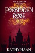 Forbidden Rose (Fae Academia #3) by Kathy Haan