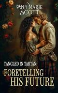 Foretelling His Future: A Steamy Scottish Medieval Historical Romance by Ann Marie Scott