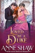 Loved by a Duke: A Bi-Curious Historical Romance by Anne Shaw
