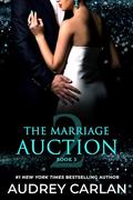 The Marriage Auction 2, Book Three by Audrey Carlan