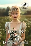 A Dashing Earl's Secret: A Historical Regency Romance Novel by Daphne Pierce
