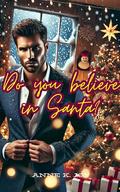 Do you believe in Santa?: A Grumpy Sunshine Romance by Anne K. Joy