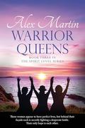 Warrior Queens: Book Three in The Spirit Level Series by Alex Martin