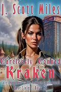 Carelessly Conned Kraken (Spicy Adventures of the Suddenly Supernatural - Dane Staley #3) by J. Scott Miles