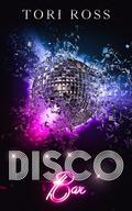 Disco Bar (The Holden Bars #1) by Tori Ross