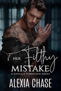 Her Filthy Mistake (A Sinfully Forbidden #2) by Alexia Chase