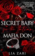 Secret Baby for the Italian Mafia Don (Possessive Mafia Kings #24) by Lia Zari
