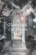 A Throne of Ruin and Rose by Katherine Ann