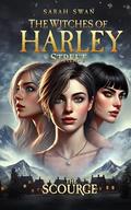 The Witches of Harley Street: The Scourge by Sarah Swan