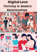 Digital Love: Thriving in Modern Relationships (LOVE IS LOVE AT DIFFERENT TIMES #1) by REMOUN GORGE