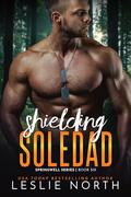 Shielding Soledad: A Sizzling Military Romance with an Unexpected Pregnancy by Leslie North