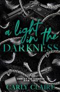 A Light in the Darkness (Embrace the Darkness #3) by Carly Claire