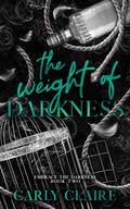 The Weight of Darkness (Embrace the Darkness #2) by Carly Claire