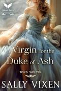 A Virgin for the Duke of Ash: A Historical Regency Romance Novel by Sally Vixen