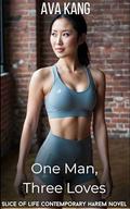 One Man, Three Loves: A Slice of Life Contemporary Harem Novel by Ava Kang