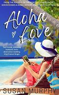 Aloha Love: A Second Chance Destination Romantic Comedy by Susan Murphy