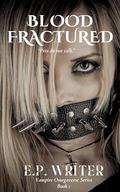 Blood Fractured: Dark Fantasy (Vampire Omegaverse #1) by E.P. Writer