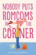 Nobody Puts Romcoms In The Corner (The Kathryn Freeman Romcom Collection #7) by Kathryn Freeman