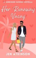 Her Runaway Vacay by Jen Atkinson