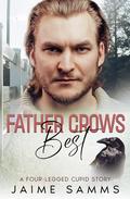Father Crows Best: A Four-Legged Cupid Story (Four-Legged Cupid) by Jaime Samms