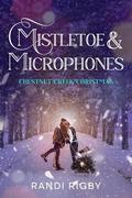 Mistletoe & Microphones: A Sweet Christmas Romance by Randi Rigby