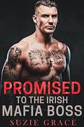 Promised To The Irish Mafia Boss: Age Gap Romance by Suzie Grace