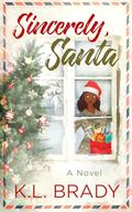 Sincerely, Santa: A Small Town Christmas Romance by K.L. Brady