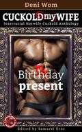 Cuckold my Wife: My Birthday Present: Interracial hotwife erotica (Cuckold Stories #9) by Deni Wom