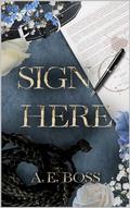 Sign Here by A. E. Boss