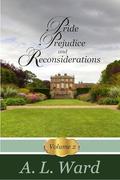Pride, Prejudice, and Reconsideration: Volume 2 by A Lady, A.L. Ward