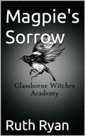 Magpie's Sorrow (The Glassborne Witches Academy #1) by Ruth Ryan