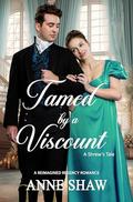 Tamed by a Viscount (A Reimagined Regency Romance #1) by Anne Shaw