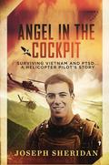 Angel In The Cockpit: Surviving Vietnam And PTSD . . . A Helicopter Pilot’s Story by Joseph Sheridan, Joseph Ferreira