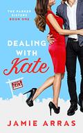 Dealing with Kate by Jamie Arras