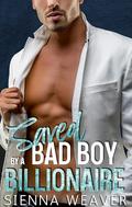 Saved By A Bad Boy Billionaire by Sienna Weaver