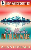It's Murder on the Catwalk (OWL Investigations Mysteries #2) by Alina Popescu