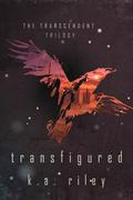 Transfigured by K.A. Riley