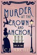 Murder at the Crown and Anchor by C.J. Archer