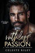 Ruthless Passion: A Dark Mafia Billionaire Romance by Celeste Riley