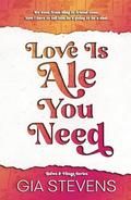 Love Is Ale You Need: A Surprise Pregnancy Romantic Comedy by Gia Stevens