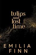 Tulips and Lost Time by Emilia Finn