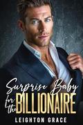 Surprise Baby for the Billionaire: A Small-Town, Single-Dad Romance by Leighton Grace